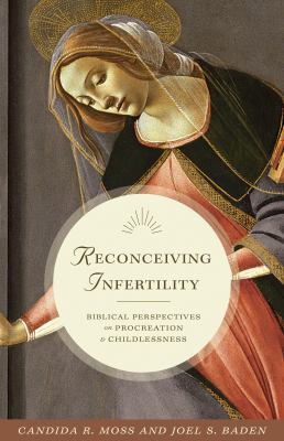 Reconceiving Infertility : Biblical Perspectives on Procreation and Childlessness