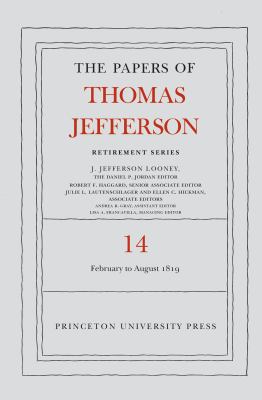 The Papers of Thomas Jefferson: Retirement Series, Volume 14 : 1 February to 31 August 1819