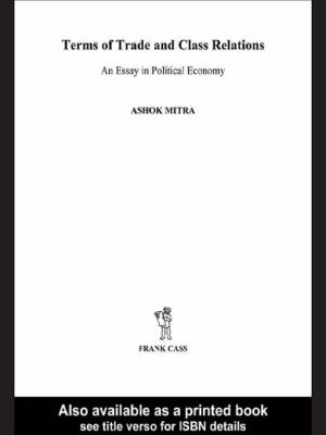 Terms of Trade and Class Relations : An Essay in Political Economy