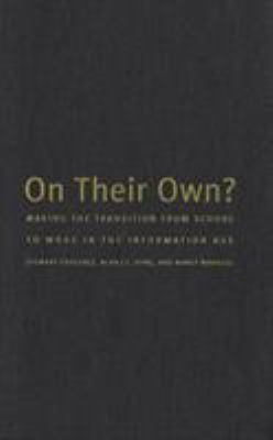 On Their Own : Making the Transition from School to Work in the Information Age