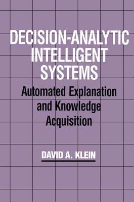 Decision-Analytic Intelligent Systems : Automated Explanation and Knowledge Acquisition
