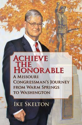 Achieve the Honorable : A Missouri Congressman's Journey from Warm Springs to Washington