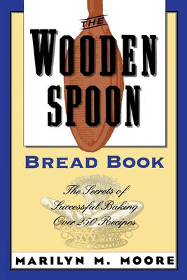 The Wooden Spoon Bread Book : The Secrets of Successful Baking