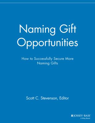 Naming Gift Opportunities : How to Successfully Secure More Naming Gifts