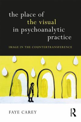 The Place of the Visual in Psychoanalytic Practice : Image in the Countertransference