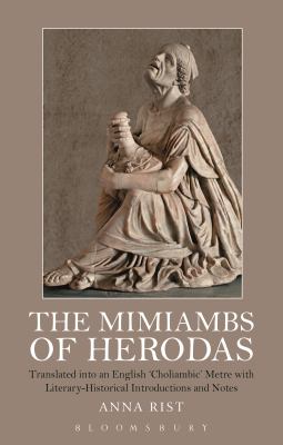 The Mimiambs of Herodas : Translated into an English 'Choliambic' Metre with Literary-Historical Introductions and Notes