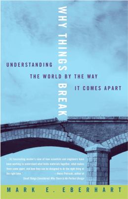 Why Things Break : Understanding the World by the Way It Comes Apart