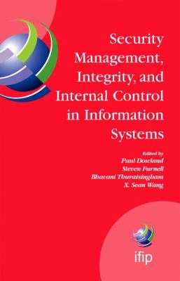 Security Management, Integrity, and Internal Control in Information Systems : IFIP TC-11 WG 11. 1 and WG 11. 5 Joint Working Conference