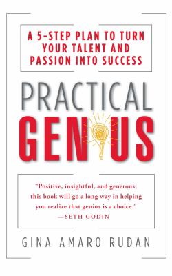 Practical Genius : A 5-Step Plan to Turn Your Talent and Passion into Success