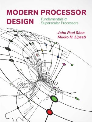 Modern Processor Design : Fundamentals of Superscalar Processors