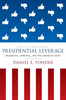 Presidential Leverage : Presidents, Approval, and the American State