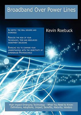 Broadband over Power Lines: High-impact Emerging Technology - What You Need to Know : Definitions, Adoptions, Impact, Benefits, Maturity, Vendors