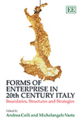 Forms of Enterprise in 20th Century Italy : Boundaries, Structures and Strategies