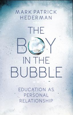 The Boy in the Bubble : Education As Personal Relationship