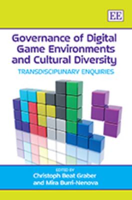 Governance of Digital Game Environments and Cultural Diversity : Transdisciplinary Enquiries