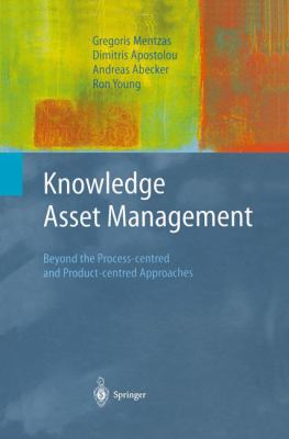 Knowledge Asset Management : Beyond the Process-Centred and Product-Centered Approaches