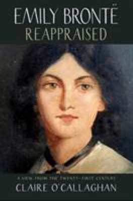 Emily Brontë Reappraised : A View from the Twenty-First Century