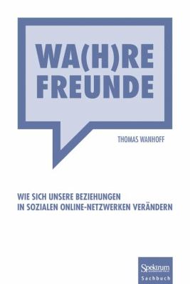Wa(H)Re Freunde : Wie Sich Unsere Beziehungen in Sozialen Online-Netzwerken Verändern