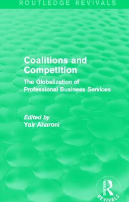 Coalitions and Competition (Routledge Revivals) : The Globalization of Professional Business Services