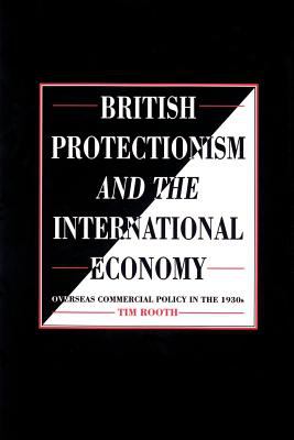 British Protectionism and the International Economy : Overseas Commercial Policy in the 1930s