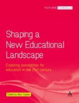 Shaping a New Educational Landscape : Exploring Possibilities for Education in the 21st Century