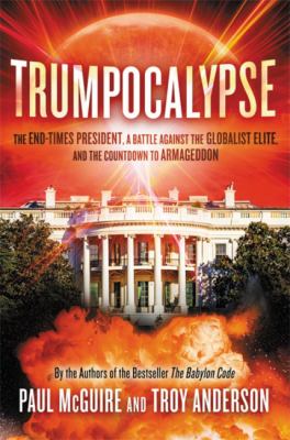 Trumpocalypse : The End-Times President, a Battle Against the Globalist Elite, and the Countdown to Armageddon