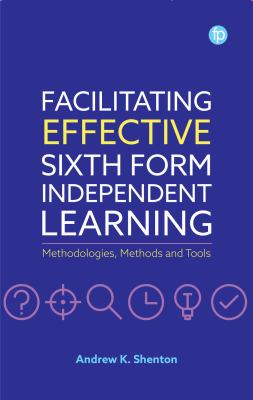 Facilitating Effective Sixth Form Independent Learning : Methodologies, Methods and Tools