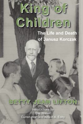 King of Children : The Life and Death of Janusz Korczak