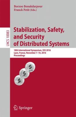 Stabilization, Safety, and Security of Distributed Systems : 18th International Symposium, SSS 2016, Lyon, France, November 7-10, 2016, Proceedings