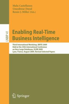 Enabling Real-Time Business Intelligence : Third International Workshop, BIRTE 2009, Held at the 35th International Conference on Very Large Databases, VLDB 2009, Lyon, France, August 24, 2009, Revised Selected Papers