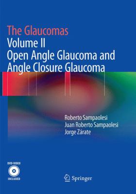 The Glaucomas : Volume II - Open Angle Glaucoma and Angle Closure Glaucoma