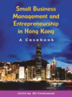 Small Business Management and Entrepreneurship in Hong Kong : A Casebook