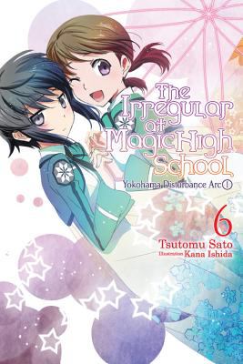 The Irregular at Magic High School, Vol. 6 (light Novel) : Yokohama Disturbance Arc, Part I