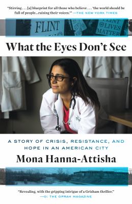 What the Eyes Don't See : A Story of Crisis, Resistance, and Hope in an American City