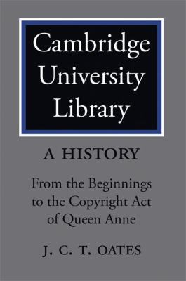 Cambridge University Library - A History : From the Beginnings to the Copyright Act of Queen Anne