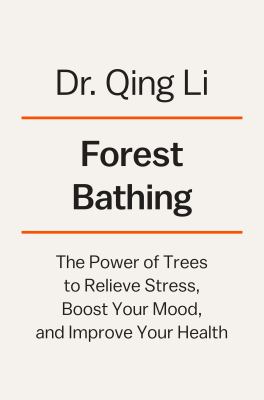 Forest Bathing : How Trees Can Help You Find Health and Happiness
