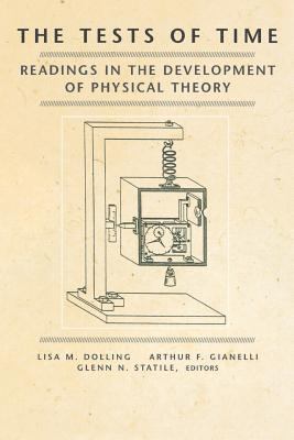 The Tests of Time : Readings in the Development of Physical Theory