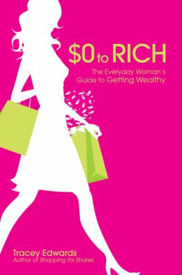 $0 to Rich : The Everyday Woman's Guide to Getting Wealthy