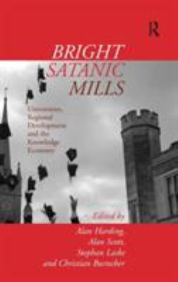 Bright Satanic Mills : Universities, Regional Development and the Knowledge Economy