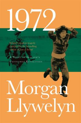 1972: a Novel of Ireland's Unfinished Revolution