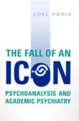 Fall of an Icon : Psychoanalysis and Academic Psychiatry