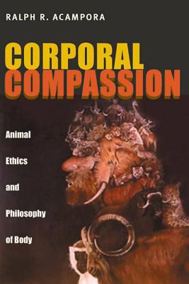 Corporal Compassion : Animal Ethics and Philosophy of Body