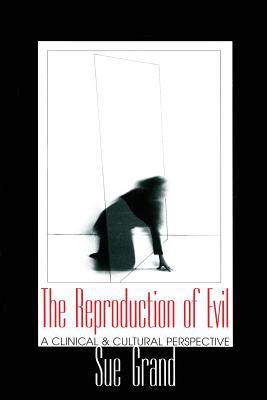 The Reproduction of Evil : A Clinical and Cultural Perspective
