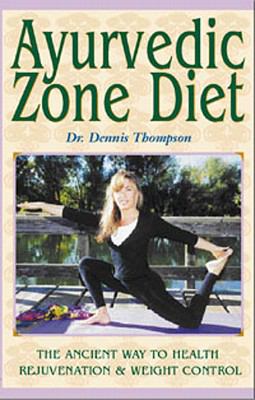 Ayurvedic Zone Diet : The Ancient Way to Health Rejuvenation and Weight Control