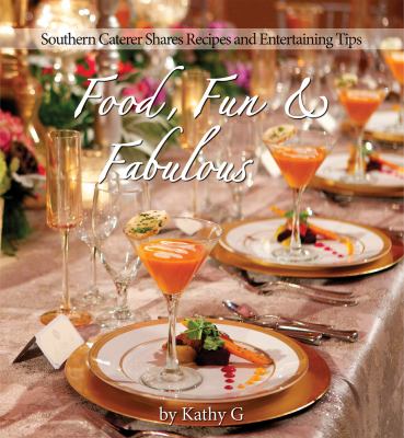 Food, Fun and Fabulous : Southern Caterer Shares Recipes and Entertaining Tips