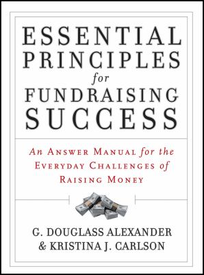 Essential Principles for Fundraising Success : An Answer Manual for the Everyday Challenges of Raising Money
