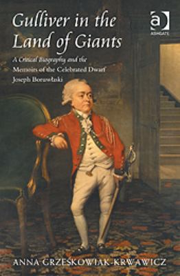 Gulliver in the Land of Giants : A Critical Biography and the Memoirs of the Celebrated Dwarf Joseph Boruwlaski