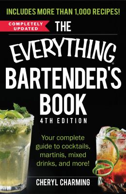 The Everything Bartender's Book : Your Complete Guide to Cocktails, Martinis, Mixed Drinks, and More!