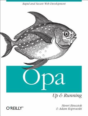 Opa: up and Running : Rapid and Secure Web Development