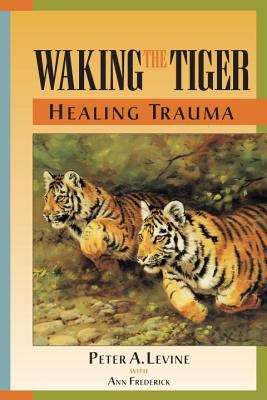 Waking the Tiger : Healing Trauma